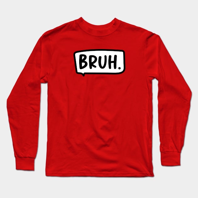 bruh Long Sleeve T-Shirt by Emma Creation